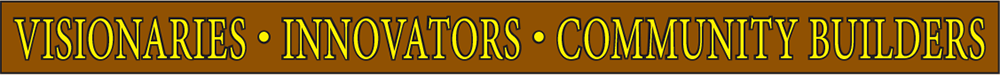 Visionaries - Innovators - Community Builders